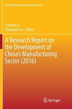 portada A Research Report on the Development of China's Manufacturing Sector (2016) (en Inglés)