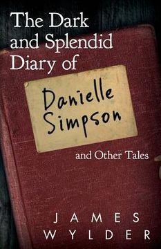 portada The Dark and Splendid Diary of Danielle Simpson, and Other Tales (in English)