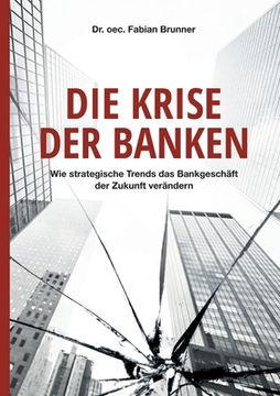 portada Die Krise der Banken: Wie strategische Trends das Bankgeschäft der Zukunft verändern