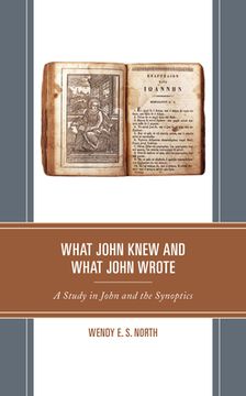 portada What John Knew and What John Wrote: A Study in John and the Synoptics