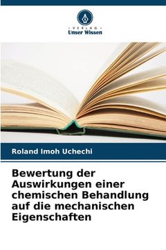 portada Bewertung der Auswirkungen einer chemischen Behandlung auf die mechanischen Eigenschaften (en Alemán)