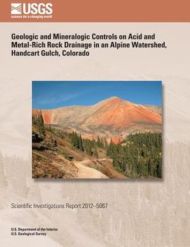 portada Geologic and Mineralogic Controls on Acid and Metal-Rich Rock Drainage in an Alpine Watershed, Handcart Gulch, Colorado (en Inglés)