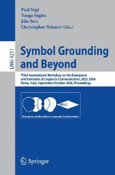 portada symbol grounding and beyond: third international workshop on the emergence and evolution of linguistic communications, eelc 2006, rome, italy, sept (en Inglés)