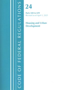 portada Code of Federal Regulations, Title 24 Housing and Urban Development 500-699, Revised as of April 1, 2020 (en Inglés)