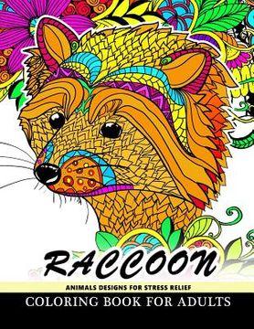 portada Raccoon Animals Designs For Stress Relief coloring book for adults: Designs for Inspiration & Relaxation, Stress Relieving And Relaxing Patterns