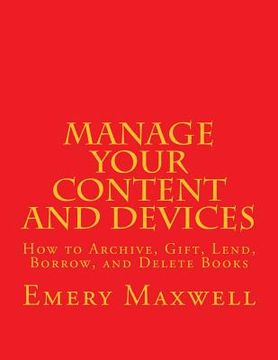 portada Manage Your Content and Devices: How to Archive, Gift, Lend, Borrow, and Delete Books (en Inglés)