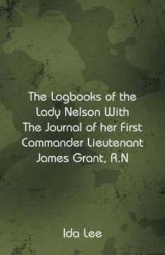 portada The Logbooks of the Lady Nelson With The Journal Of Her First Commander Lieutenant James Grant, R.N (en Inglés)