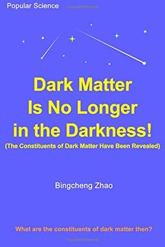 portada Dark Matter is no Longer in the Darkness! (The Constituents of Dark Matter Have Been Revealed) (in English)