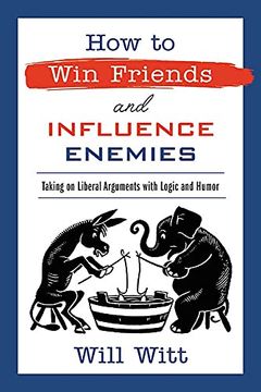 portada How to win Friends and Influence Enemies: Taking on Liberal Arguments With Logic and Humor (en Inglés)
