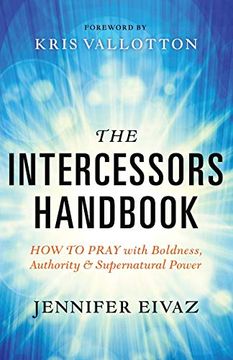 portada The Intercessors Handbook: How to Pray With Boldness, Authority and Supernatural Power (en Inglés)