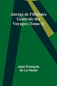 portada Abrégé de l'Histoire Générale des Voyages (Tome 1) (en Francés)