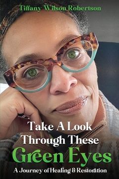 portada Take a Look Through These Green Eyes: A Journey of Healing & Restoration (en Inglés)