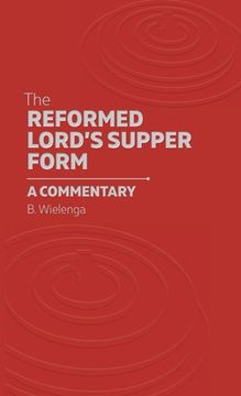 portada The Reformed Lord's Supper Form: A Commentary (en Inglés)