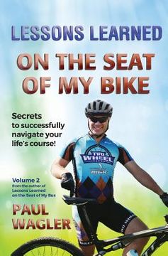 portada Lessons Learned on the Seat of My Bike: Secrets to Successfully Navigate Your Life's course! (en Inglés)