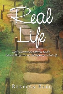 portada Real Life: Daily Devotionals Offering Godly, Biblical Perspective on This Journey Called Life (en Inglés)