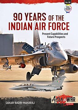 portada 90 Years of the Indian air Force: Present Capabilities and Future Prospects (Asia@War) (en Inglés)