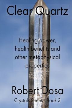 portada Clear Quartz: Healing power, health benefits and other metaphysical properties (en Inglés)