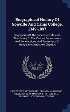 portada Biographical History Of Gonville And Caius College, 1349-1897: Biographies Of The Successive Masters, The History Of The Various Endowments And Benefa (en Inglés)