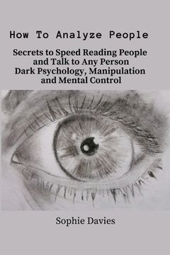 portada How To Analyze People: Secrets to Speed Reading People and Talk to Any Person. Dark Psychology, Manipulation and Mental Control. (en Inglés)