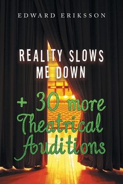 portada Reality Slows Me Down: + 30 More Theatrical Audtions (en Inglés)