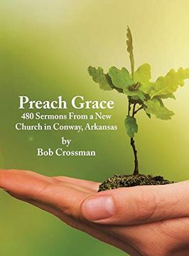 portada Preach Grace: 480 Sermons From a new Church in Conway, Arkansas (en Inglés)