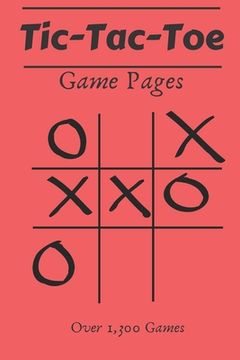 portada Tic Tac Toe Game Pages: 110 Game Sheets- Over 1,300 Games- For Kids & Adults (en Inglés)