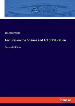 portada Lectures on the Science and Art of Education: Second Edition