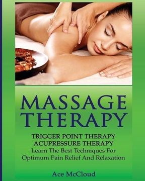 portada Massage Therapy: Trigger Point Therapy: Acupressure Therapy: Learn The Best Techniques For Optimum Pain Relief And Relaxation