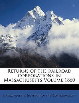 portada returns of the railroad corporations in massachusetts volume 1860 (in English)