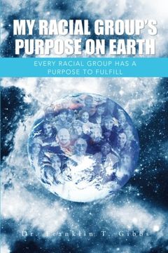 portada My Racial Group's Purpose on Earth: Every Racial Group has a Purpose to Fulfill (en Inglés)