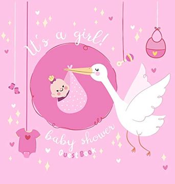 portada It'S a Girl! Baby Shower Guest Book: Baby Girl and Stork, Pink Theme, Sign in Book, Advice for Parents, Wishes for a Baby, Bonus Gift Log, Keepsake Pages, Place for a Photo, Glossy Hardback (en Inglés)