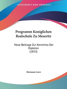 portada Programm Koniglichen Realschule Zu Meseritz: Neue Beitrage Zur Kenntniss Der Dipteren (1853) (en Alemán)