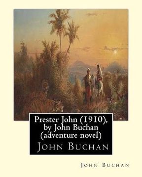 portada Prester John (1910), by John Buchan ( adventure novel ): Prester John It tells the story of a young Scotsman named David Crawfurd and his adventures i (en Inglés)