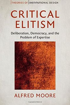 portada Critical Elitism: Deliberation, Democracy, and the Problem of Expertise (Theories of Institutional Design) (in English)