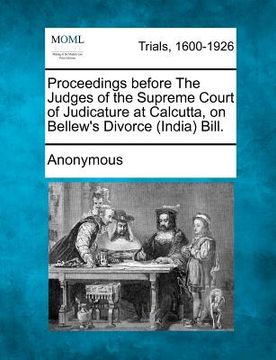 portada proceedings before the judges of the supreme court of judicature at calcutta, on bellew's divorce (india) bill. (en Inglés)