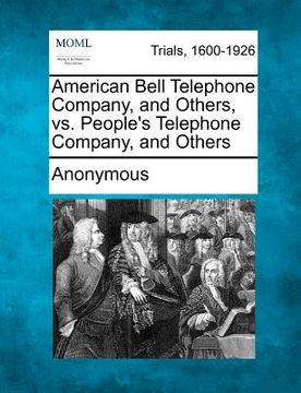 portada american bell telephone company, and others, vs. people's telephone company, and others (en Inglés)