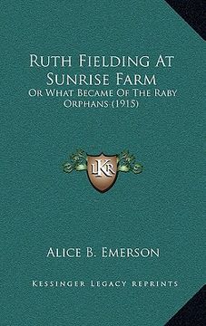 portada ruth fielding at sunrise farm: or what became of the raby orphans (1915) (en Inglés)