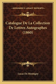portada Catalogue De La Collection De Lettres Autographes (1860) (en Francés)