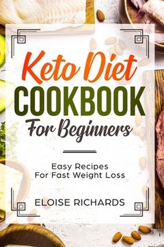 portada Keto Diet Cookbook For Beginners: Easy Recipes For Fast Weight Loss (en Inglés)