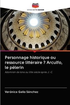 portada Personnage historique ou ressource littéraire ? Arculfo, le pèlerin (en Francés)
