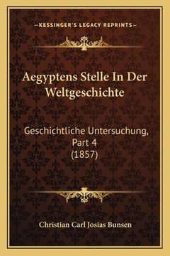 portada Aegyptens Stelle In Der Weltgeschichte: Geschichtliche Untersuchung, Part 4 (1857) (en Alemán)