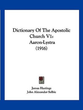 portada dictionary of the apostolic church v1: aaron-lystra (1916) (in English)
