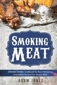 portada Smoking Meat: Ultimate Smoker Cookbook for Real Pitmasters, Irresistible Recipes for Unique Bbq: Book 2 (in English)