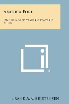 portada America Fore: One Hundred Years Of Peace Of Mind (en Inglés)