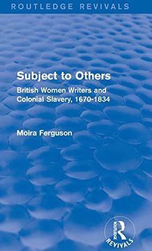 portada Subject to Others (Routledge Revivals): British Women Writers and Colonial Slavery, 1670-1834