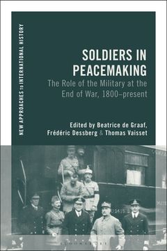portada Soldiers in Peacemaking: The Role of the Military at the End of War, 1800-Present (en Inglés)