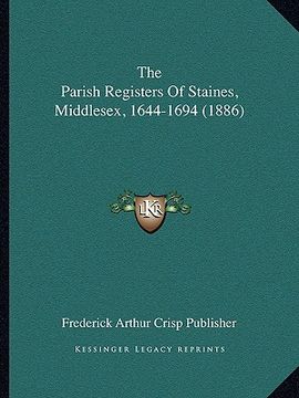 portada the parish registers of staines, middlesex, 1644-1694 (1886) (en Inglés)