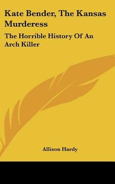 portada kate bender, the kansas murderess: the horrible history of an arch killer (en Inglés)