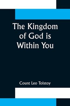 portada The Kingdom of God is Within You;Christianity Not as a Mystic Religion But as a New Theory of Life (in English)