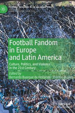 portada Football Fandom in Europe and Latin America: Culture, Politics, and Violence in the 21st Century (en Inglés)